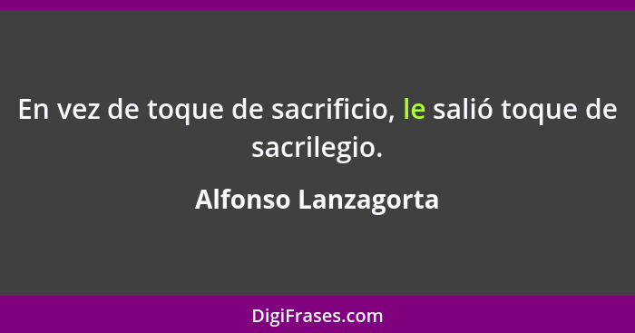 En vez de toque de sacrificio, le salió toque de sacrilegio.... - Alfonso Lanzagorta