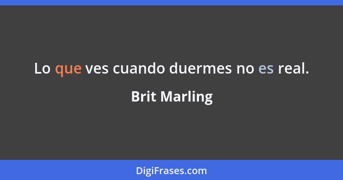 Lo que ves cuando duermes no es real.... - Brit Marling