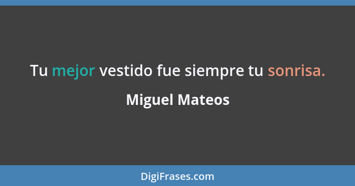 Tu mejor vestido fue siempre tu sonrisa.... - Miguel Mateos