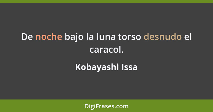 De noche bajo la luna torso desnudo el caracol.... - Kobayashi Issa