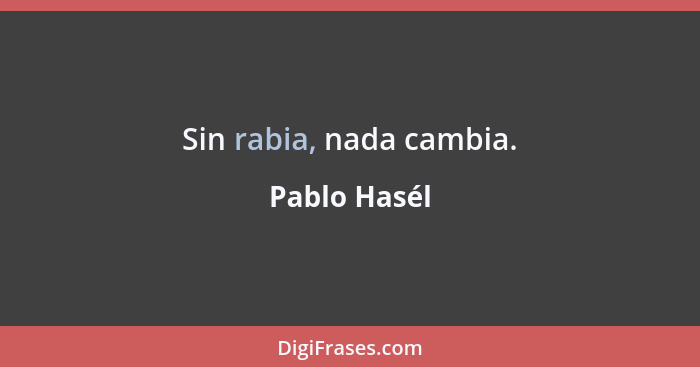 Sin rabia, nada cambia.... - Pablo Hasél