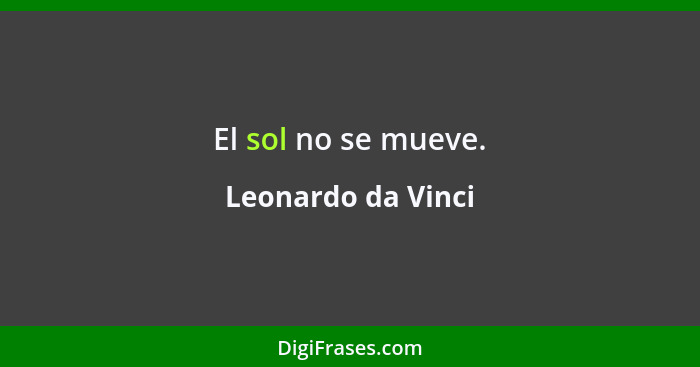 El sol no se mueve.... - Leonardo da Vinci