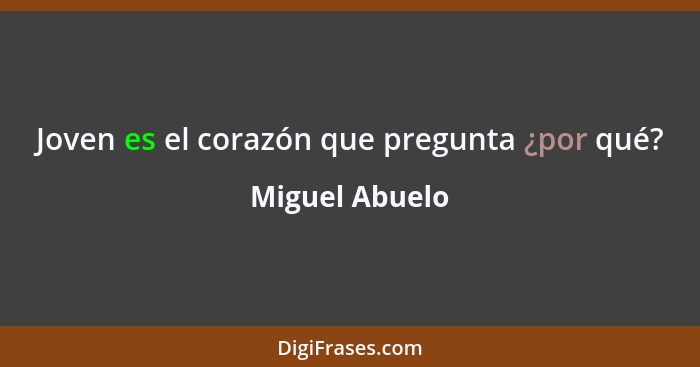 Joven es el corazón que pregunta ¿por qué?... - Miguel Abuelo