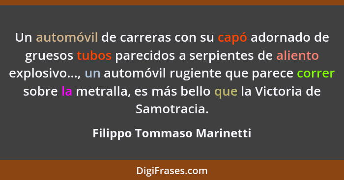 Un automóvil de carreras con su capó adornado de gruesos tubos parecidos a serpientes de aliento explosivo..., un automóvi... - Filippo Tommaso Marinetti