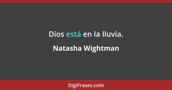 Dios está en la lluvia.... - Natasha Wightman