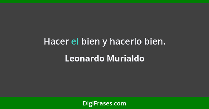 Hacer el bien y hacerlo bien.... - Leonardo Murialdo