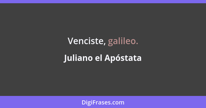 Venciste, galileo.... - Juliano el Apóstata