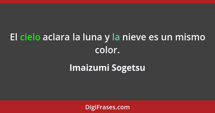 El cielo aclara la luna y la nieve es un mismo color.... - Imaizumi Sogetsu