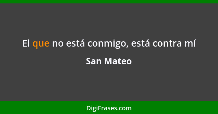 El que no está conmigo, está contra mí... - San Mateo