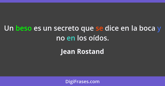 Un beso es un secreto que se dice en la boca y no en los oídos.... - Jean Rostand