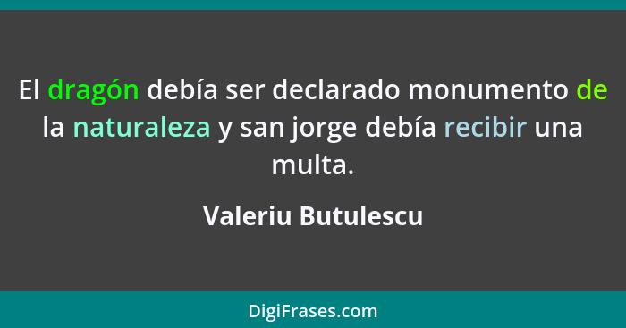 El dragón debía ser declarado monumento de la naturaleza y san jorge debía recibir una multa.... - Valeriu Butulescu