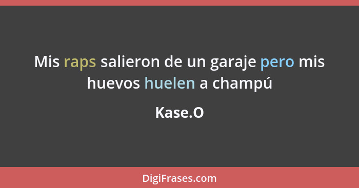 Mis raps salieron de un garaje pero mis huevos huelen a champú... - Kase.O