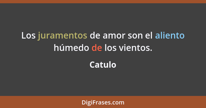 Los juramentos de amor son el aliento húmedo de los vientos.... - Catulo