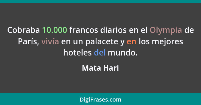 Cobraba 10.000 francos diarios en el Olympia de París, vivía en un palacete y en los mejores hoteles del mundo.... - Mata Hari