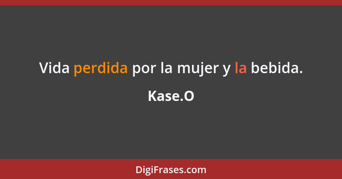 Vida perdida por la mujer y la bebida.... - Kase.O