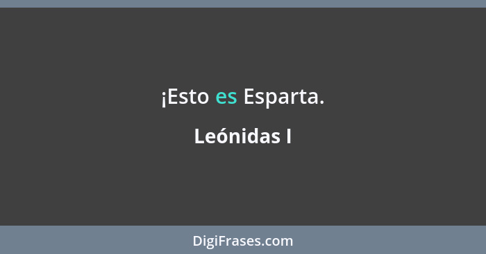 ¡Esto es Esparta.... - Leónidas I