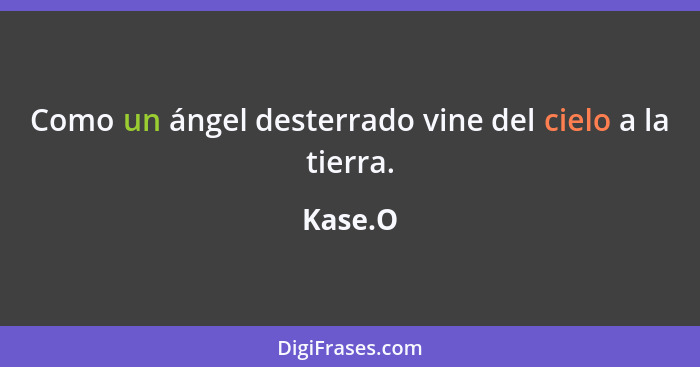 Como un ángel desterrado vine del cielo a la tierra.... - Kase.O