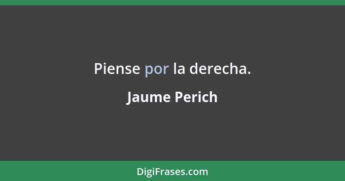 Piense por la derecha.... - Jaume Perich