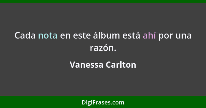 Cada nota en este álbum está ahí por una razón.... - Vanessa Carlton