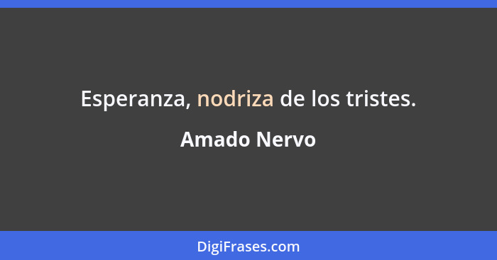 Esperanza, nodriza de los tristes.... - Amado Nervo