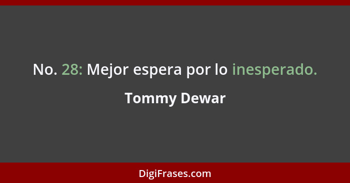 No. 28: Mejor espera por lo inesperado.... - Tommy Dewar