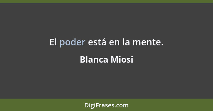 El poder está en la mente.... - Blanca Miosi