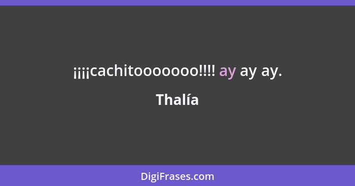 ¡¡¡¡cachitooooooo!!!! ay ay ay.... - Thalía