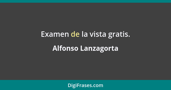 Examen de la vista gratis.... - Alfonso Lanzagorta