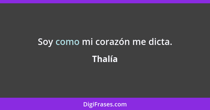 Soy como mi corazón me dicta.... - Thalía