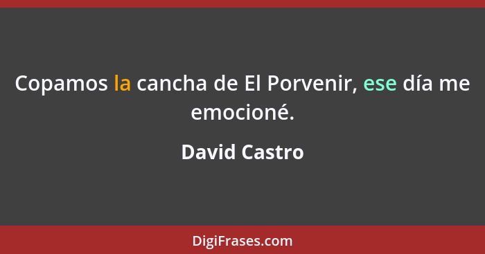 Copamos la cancha de El Porvenir, ese día me emocioné.... - David Castro