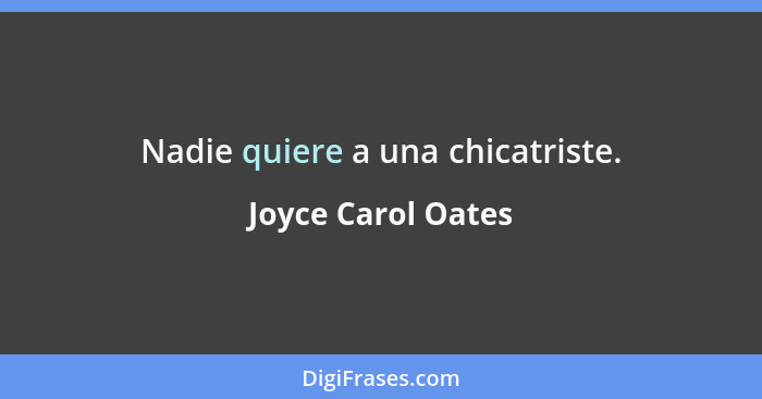 Nadie quiere a una chicatriste.... - Joyce Carol Oates