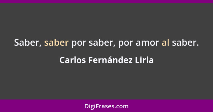 Saber, saber por saber, por amor al saber.... - Carlos Fernández Liria