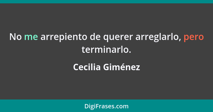 No me arrepiento de querer arreglarlo, pero terminarlo.... - Cecilia Giménez