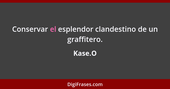 Conservar el esplendor clandestino de un graffitero.... - Kase.O