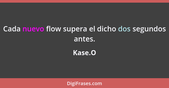 Cada nuevo flow supera el dicho dos segundos antes.... - Kase.O