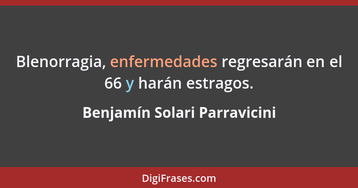 Blenorragia, enfermedades regresarán en el 66 y harán estragos.... - Benjamín Solari Parravicini