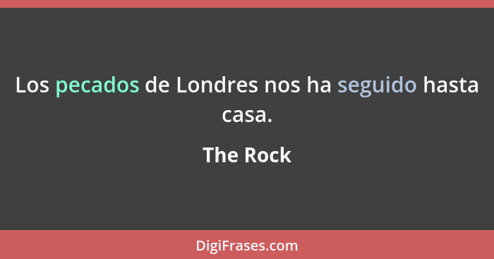 Los pecados de Londres nos ha seguido hasta casa.... - The Rock