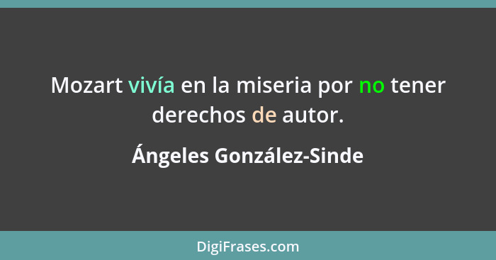 Mozart vivía en la miseria por no tener derechos de autor.... - Ángeles González-Sinde