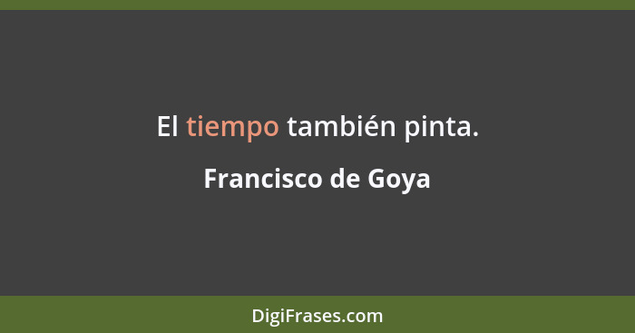 El tiempo también pinta.... - Francisco de Goya