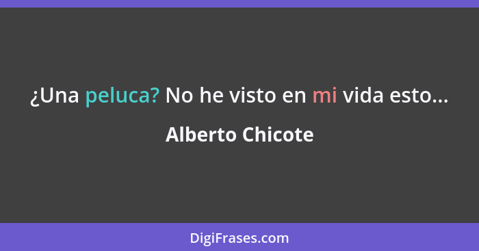 ¿Una peluca? No he visto en mi vida esto...... - Alberto Chicote