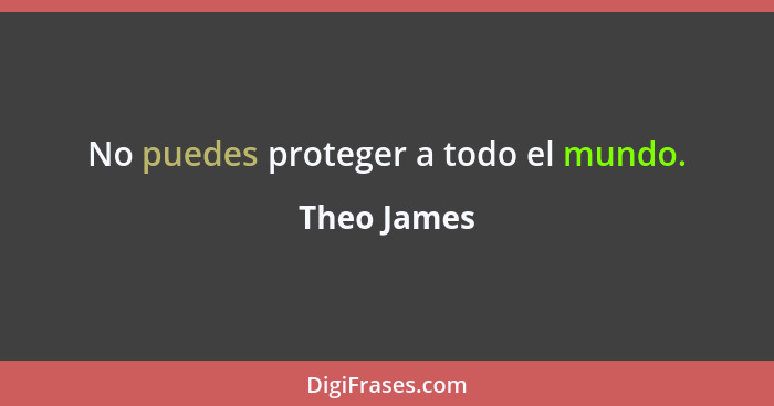 No puedes proteger a todo el mundo.... - Theo James