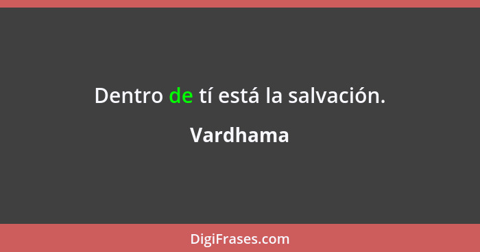 Dentro de tí está la salvación.... - Vardhama