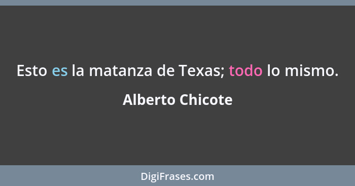 Esto es la matanza de Texas; todo lo mismo.... - Alberto Chicote