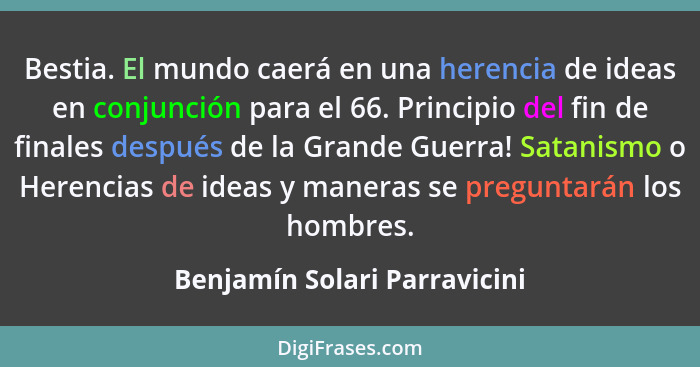 Bestia. El mundo caerá en una herencia de ideas en conjunción para el 66. Principio del fin de finales después de la Gra... - Benjamín Solari Parravicini