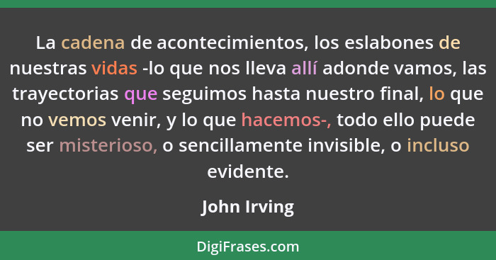 La cadena de acontecimientos, los eslabones de nuestras vidas -lo que nos lleva allí adonde vamos, las trayectorias que seguimos hasta n... - John Irving