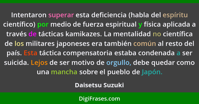 Intentaron superar esta deficiencia (habla del espíritu científico) por medio de fuerza espiritual y física aplicada a través de tác... - Daisetsu Suzuki