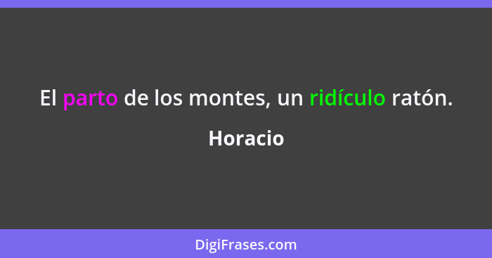 El parto de los montes, un ridículo ratón.... - Horacio