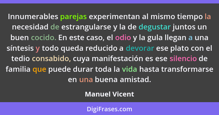 Innumerables parejas experimentan al mismo tiempo la necesidad de estrangularse y la de degustar juntos un buen cocido. En este caso,... - Manuel Vicent