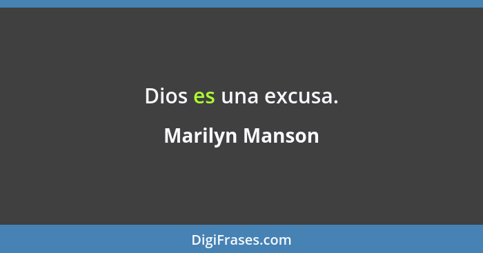 Dios es una excusa.... - Marilyn Manson