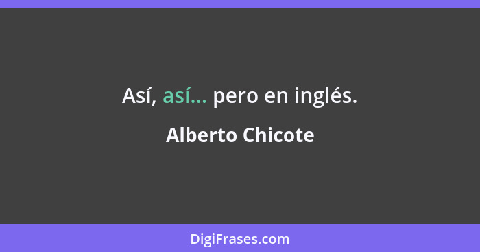 Así, así... pero en inglés.... - Alberto Chicote